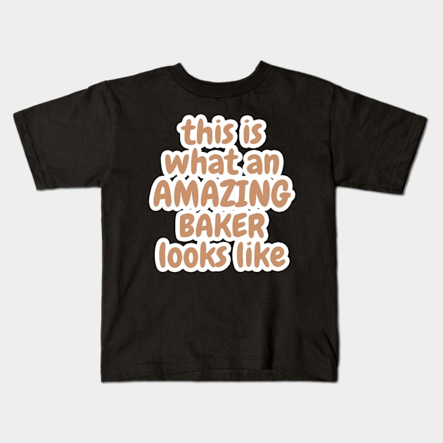 This Is What An Amazing Baker Looks Like Kids T-Shirt by Dhme